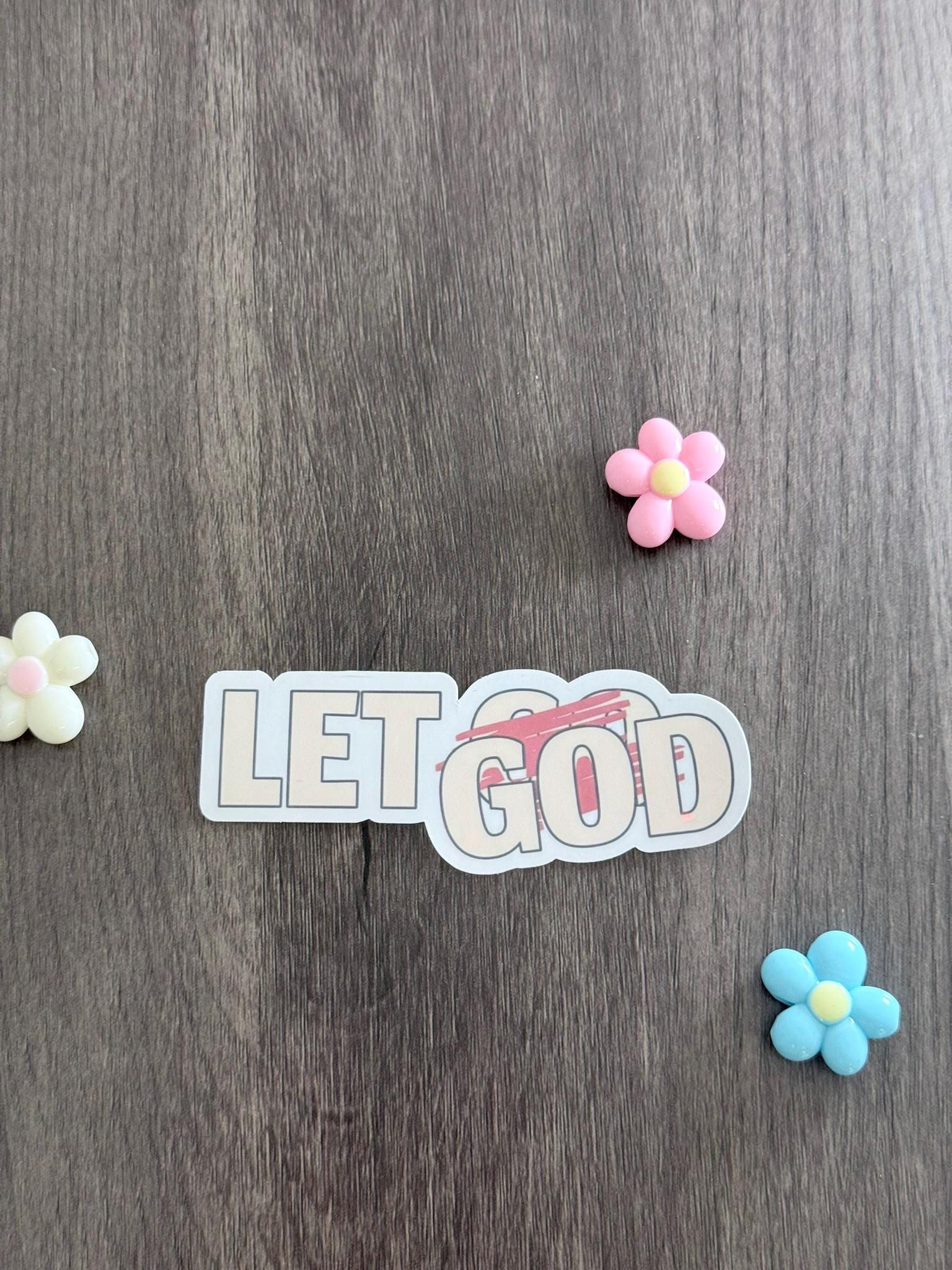 Waterproof Glossy Vinyl Sticker — Let God (Let Go crossed out), Faith Motivation