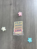 Pray More Worry Less Sticker — Glossy Waterproof Vinyl, Bible