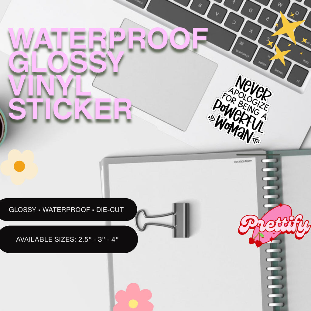 Waterproof Glossy Vinyl Sticker — Never Apologize for Being a Powerful Woman
